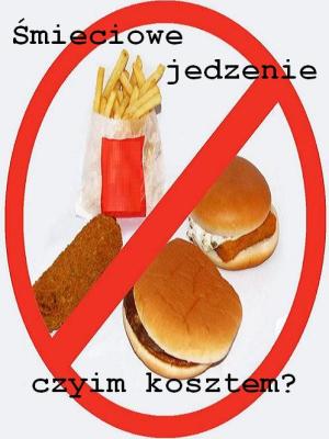 Śmieciowe jedzenie: Czyim kosztem?